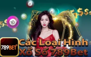 Các Loại Hình Xổ Số 789Bet