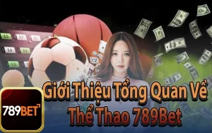 Giới Thiệu Tổng Quan Về Thể Thao 789Bet