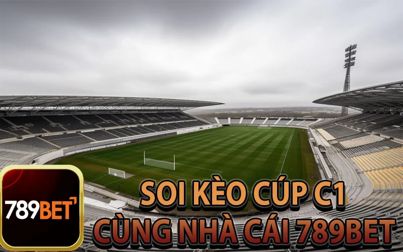 Soi kèo cúp C1 hấp dẫn tại nhà cái 789Bet